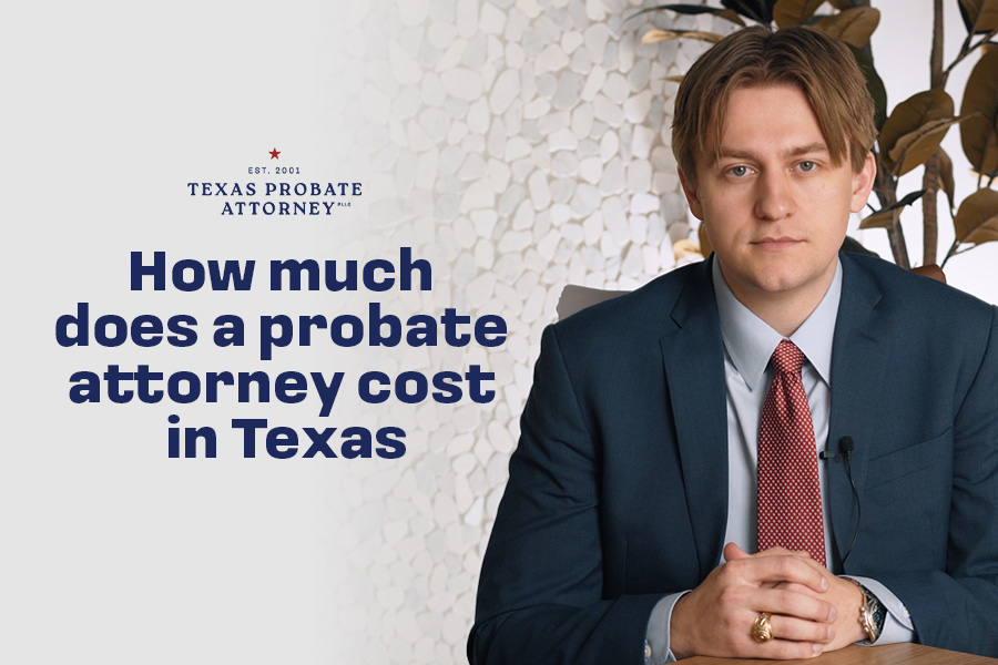 How Much Does a Probate Attorney Cost in Texas?