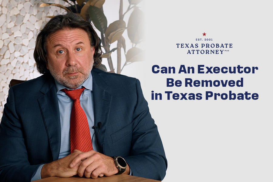 Can an Executor Be Removed in Texas Probate?