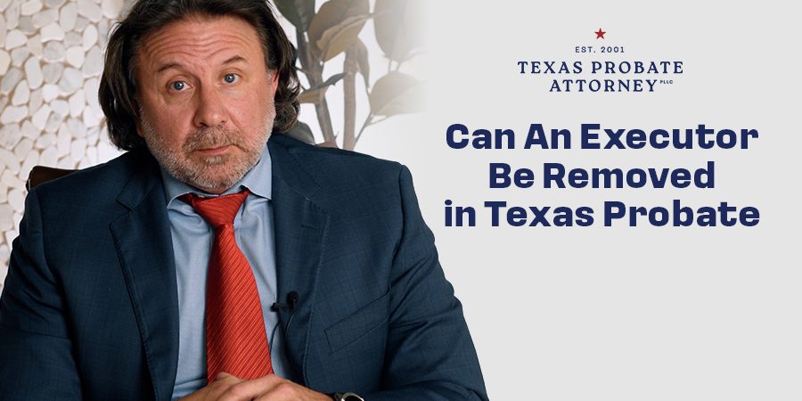 Can an Executor Be Removed in Texas Probate?
