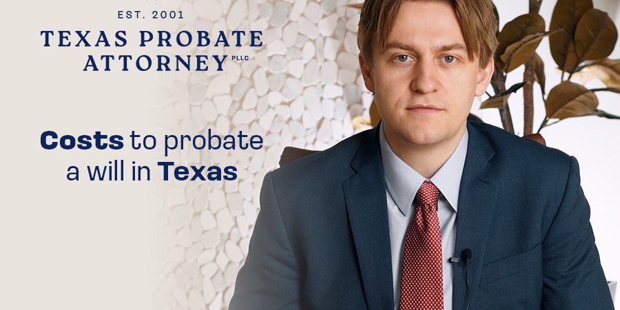 Cost to probate a will in Texas